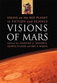 Visions of Mars - Essays on the Red Planet in Fiction and Science