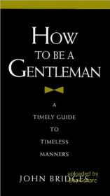 How to Be a Gentleman - A Timely Guide to Timeless Manners
