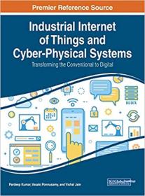 Industrial Internet of Things and Cyber-Physical Systems - Transforming the Conventional to Digital