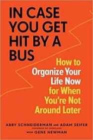 In Case You Get Hit by a Bus - How to Organize Your Life Now for When You're Not Around Later (EPUB)