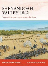 Shenandoah Valley 1862 - Stonewall Jackson outmaneuvers the Union (Osprey Campaign 258)
