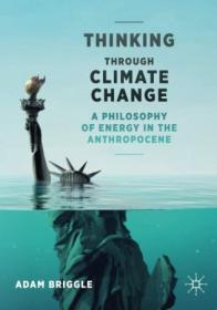 Thinking Through Climate Change A Philosophy of Energy in the Anthropocene