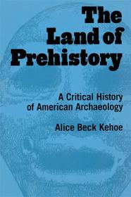 The Land of Prehistory - A Critical History of American Archaeology