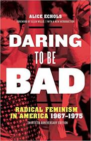 Daring to Be Bad - Radical Feminism in America 1967-1975, Thirtieth Anniversary Edition