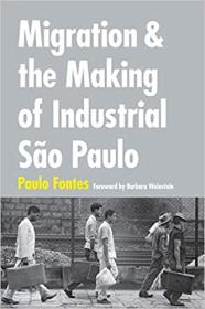 Migration and the Making of Industrial Sao Paulo