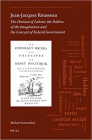 Jean-Jacques Rousseau The Division of Labour, The Politics of the Imagination and The Concept of Federal Government