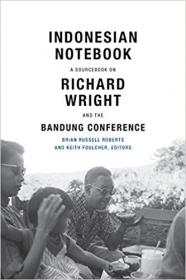 Indonesian Notebook - A Sourcebook on Richard Wright and the Bandung Conference