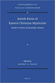 Jewish Roots of Eastern Christian Mysticism Studies in Honor of Alexander Golitzin