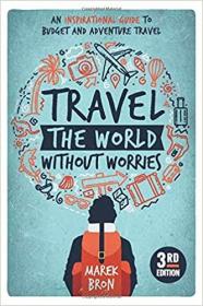 Travel the World Without Worries - An Inspirational Guide to Budget and Adventure Travel