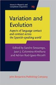 Variation and Evolution - Aspects of Language Contact and Contrast Across the Spanish-Speaking World (Issues in Hispanic