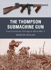 The Thompson Submachine Gun - From Prohibition Chicago to World War II (Osprey Weapon 1)