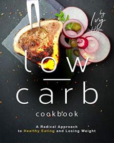 The Low-Carb Beef Cookbook - A Radical Approach to Healthy Eating and Losing Weight