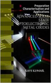 Advanced Solid State Optoelectronic Metal Oxides - Preparation Characterisation and Applications