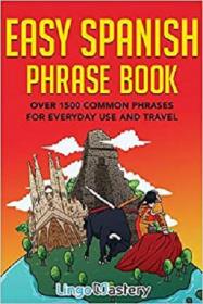 Easy Spanish Phrase Book - Over 1500 Common Phrases For Everyday Use And Travel