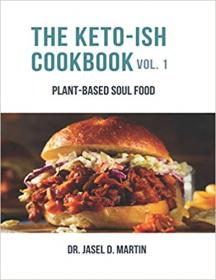 The Keto-Ish CookBook vol  1 - Plant-Based Soul Food