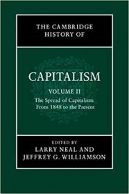 The Cambridge History of Capitalism, Vol  2 - The Spread of Capitalism - From 1848 to the Present