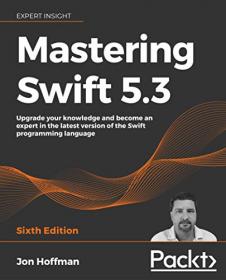 Mastering Swift 5 3 - Upgrade your knowledge and become an expert in the latest version of the Swift programming, 6th Edition