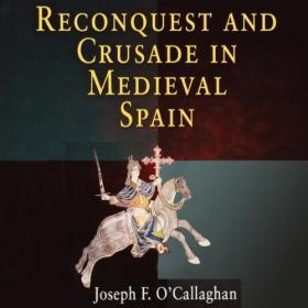 Joseph F  O'Callaghan - Reconquest and Crusade