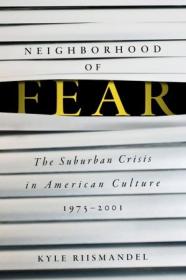 Neighborhood of Fear - The Suburban Crisis in American Culture, 1975 - 2001