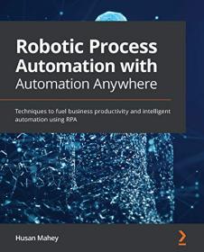 Robotic Process Automation with Automation Anywhere - Techniques to fuel business productivity and intelligent automation