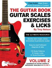 The Guitar Book - Volume 2 - The Ultimate Resource for Discovering New Guitar Scales, Exercises, and Licks!