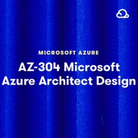 AZ-304 - Microsoft Azure Architect Design