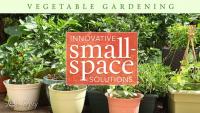 Vegetable Gardening Innovative Small-Space Solutions