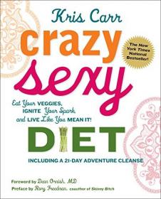 Crazy Sexy Diet - Eat Your Veggies, Ignite Your Spark, And Live Like You Mean It! (MOBI)