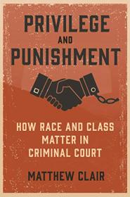 Privilege and Punishment - How Race and Class Matter in Criminal Court