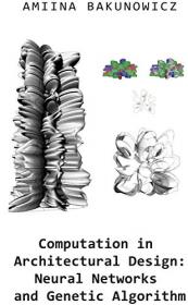 Computation in Architectural Design - Neural Networks and Genetic Algorithm - Architectural design and metamorphosis