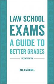 Law School Exams - A Guide to Better Grades, 2nd Edition