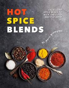Kicking Hot Spice Blends - Excellent Spice Mixes to Kick the Cold and Flu Away