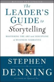 The Leader's Guide to Storytelling (J-B US non-Franchise Leadership), 2nd Edition