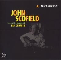 John Scofield - That's What I Say- John Scofield Plays the Music of Ray Charles