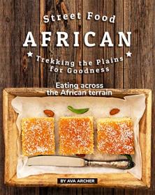 Street Food African - Trekking the Plains for Goodness - Eating across the African terrain