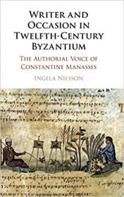 Writer and Occasion in Twelfth-Century Byzantium - The Authorial Voice of Constantine Manasses