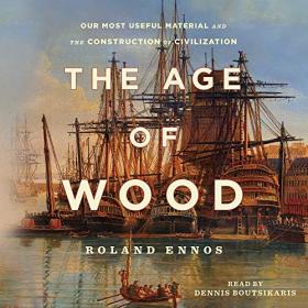 Roland Ennos - 2020 - The Age of Wood (History)