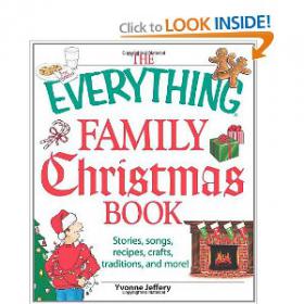 The Everything Family Christmas Book Stories, Songs, Recipes, Crafts, Traditions, and More