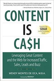 Content is Cash - Leveraging Great Content and the Web for Increased Traffic, Sales, Leads and Buzz