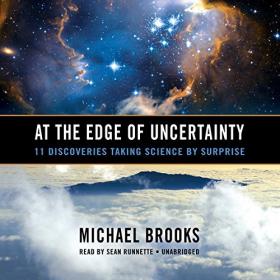 At the Edge of Uncertainty - 11 Discoveries Taking Science by Surprise (Audiobook)
