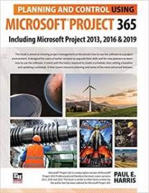 Planning and Control Using Microsoft Project 365 - Including Microsoft Project 2013, 2016 and 2019