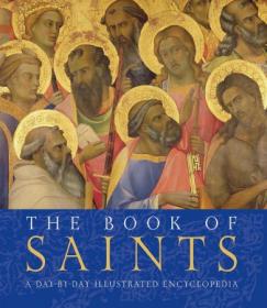 The Book of Saints - A Day By Day Illusrated Encyclopedia