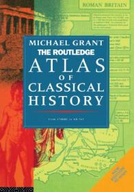 The Routledge Atlas of Classical History - From 1700 BC to AD 565 (Routledge Historical Atlases)