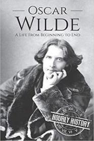 Oscar Wilde - A Life From Beginning to End