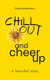 Chill Out and Cheer Up - A Ten-Step Guide