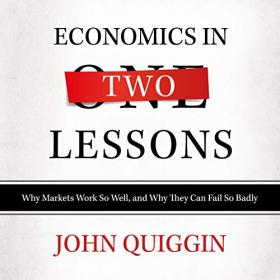 Economics in Two Lessons - Why Markets Work so Well, and Why They Can Fail so Badly (Audiobook)