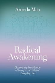 Radical Awakening - Discovering the Radiance of Being in the Midst of Everyday Life