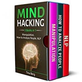 Mind Hacking - 3 Books in 1 - Manipulation, How to Analyze People, NLP (Mind Control)