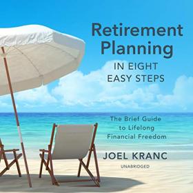 Retirement Planning in Eight Easy Steps - The Brief Guide to Lifelong Financial Freedom (Audiobook)