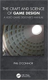 The Craft and Science of Game Design - A Video Game Designer's Manual